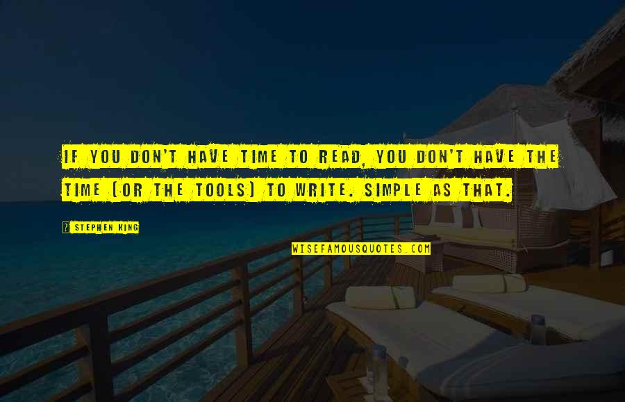 You Have The Tools Quotes By Stephen King: If you don't have time to read, you You Have The Tools Quotes By Stephen King: If you don't have time to read, you