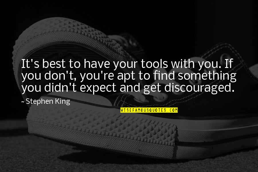 You Have The Tools Quotes By Stephen King: It's best to have your tools with you. You Have The Tools Quotes By Stephen King: It's best to have your tools with you.