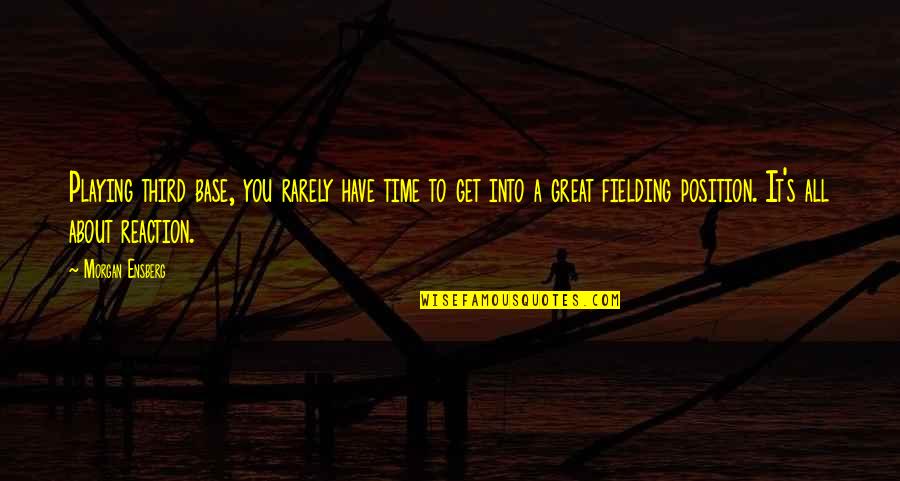 You Have Time Quotes By Morgan Ensberg: Playing third base, you rarely have time to
