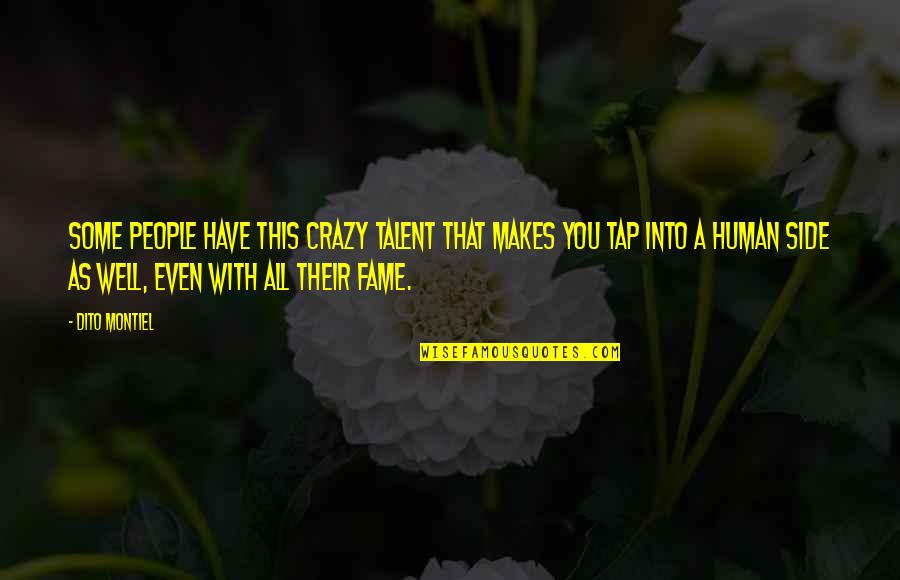 You Have To Be Crazy Quotes By Dito Montiel: Some people have this crazy talent that makes You Have To Be Crazy Quotes By Dito Montiel: Some people have this crazy talent that makes