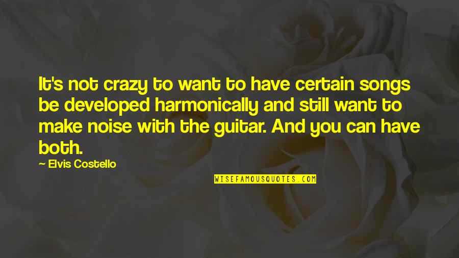 You Have To Be Crazy Quotes By Elvis Costello: It's not crazy to want to have certain You Have To Be Crazy Quotes By Elvis Costello: It's not crazy to want to have certain