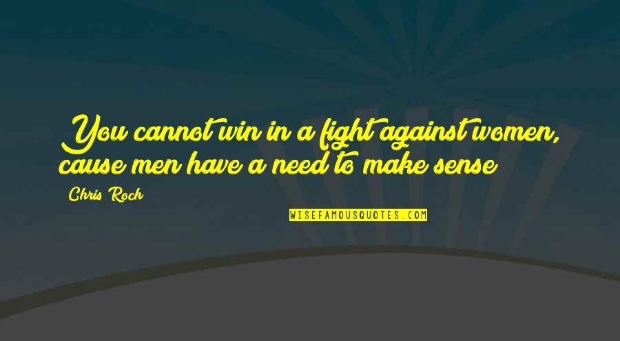 You Have To Be In It To Win It Quotes By Chris Rock: You cannot win in a fight against women,
