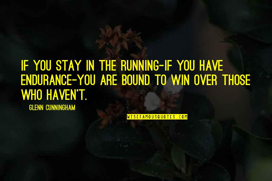 You Have To Be In It To Win It Quotes By Glenn Cunningham: If you stay in the running-if you have You Have To Be In It To Win It Quotes By Glenn Cunningham: If you stay in the running-if you have