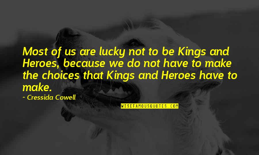 You Have To Be Your Own Hero Quotes By Cressida Cowell: Most of us are lucky not to be