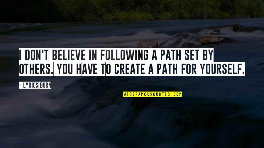You Have To Believe In Yourself Quotes By Lyrics Born: I don't believe in following a path set