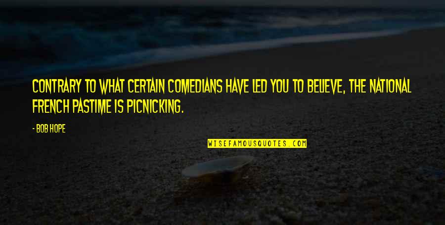 You Have To Believe Quotes By Bob Hope: Contrary to what certain comedians have led you You Have To Believe Quotes By Bob Hope: Contrary to what certain comedians have led you