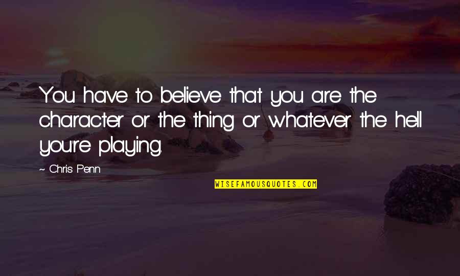 You Have To Believe Quotes By Chris Penn: You have to believe that you are the