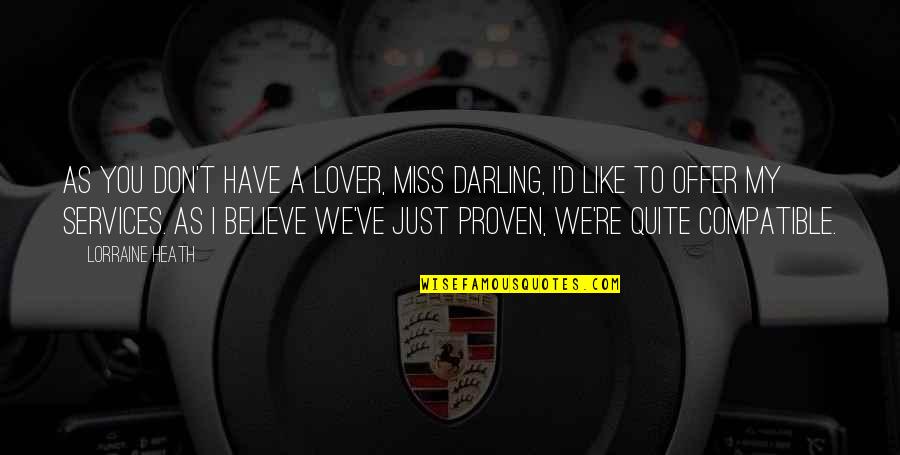 You Have To Believe Quotes By Lorraine Heath: As you don't have a lover, Miss Darling, You Have To Believe Quotes By Lorraine Heath: As you don't have a lover, Miss Darling,
