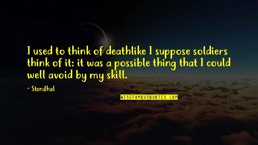 You Have To Do Everything Yourself Quotes By Stendhal: I used to think of deathlike I suppose