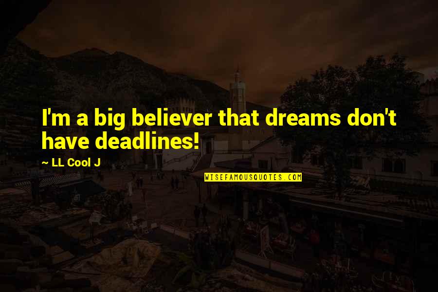You Have To Dream Big Quotes By LL Cool J: I'm a big believer that dreams don't have