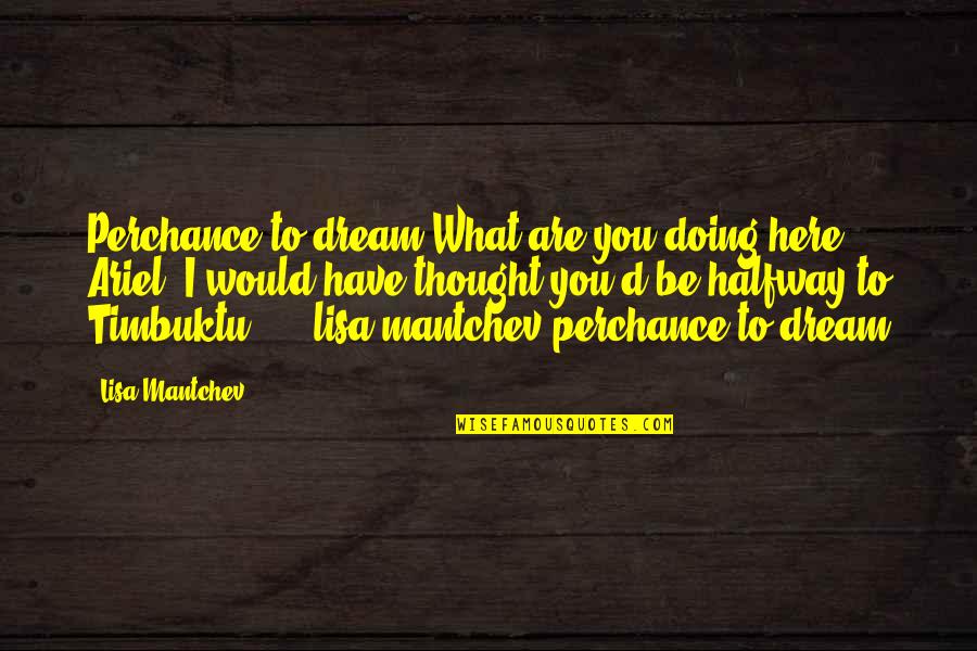 You Have To Dream Quotes By Lisa Mantchev: Perchance to dream"What are you doing here, Ariel?