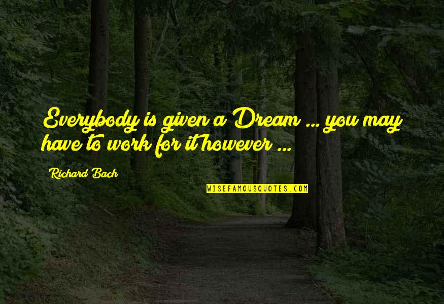 You Have To Dream Quotes By Richard Bach: Everybody is given a Dream ... you may