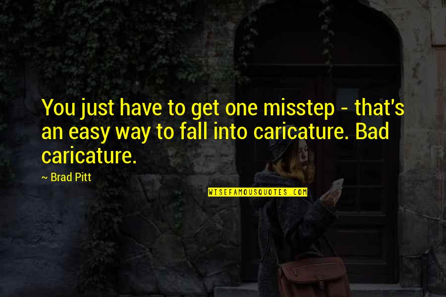You Have To Fall Quotes By Brad Pitt: You just have to get one misstep -