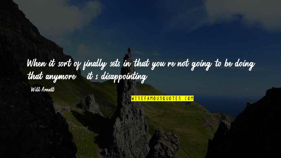 You Have To Fight For Happiness Quotes By Will Arnett: When it sort of finally sets in that You Have To Fight For Happiness Quotes By Will Arnett: When it sort of finally sets in that