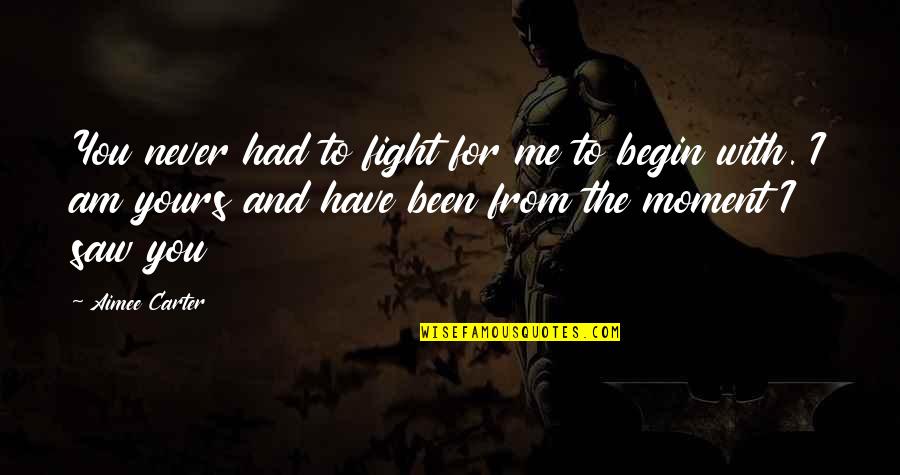 You Have To Fight For Me Quotes By Aimee Carter: You never had to fight for me to