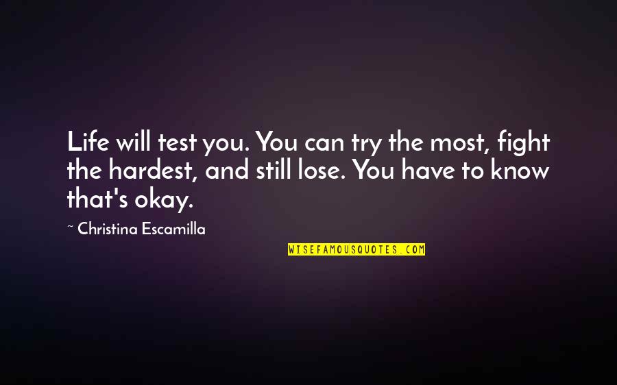 You Have To Fight Quotes By Christina Escamilla: Life will test you. You can try the You Have To Fight Quotes By Christina Escamilla: Life will test you. You can try the