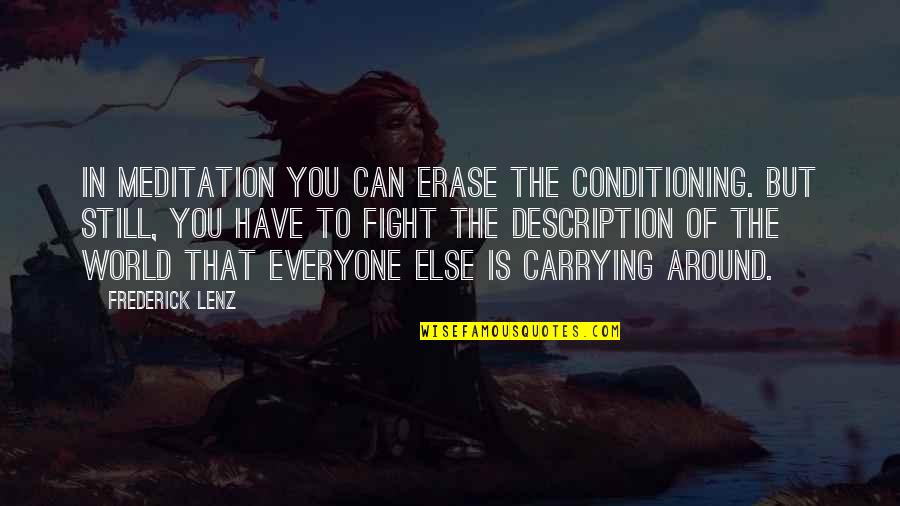You Have To Fight Quotes By Frederick Lenz: In meditation you can erase the conditioning. But You Have To Fight Quotes By Frederick Lenz: In meditation you can erase the conditioning. But