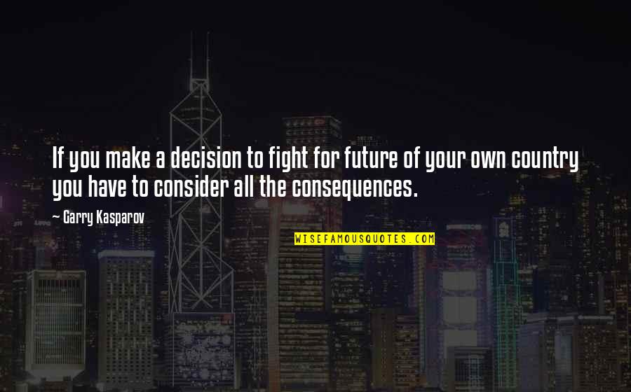 You Have To Fight Quotes By Garry Kasparov: If you make a decision to fight for You Have To Fight Quotes By Garry Kasparov: If you make a decision to fight for