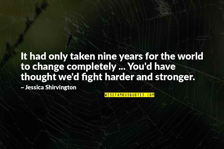 You Have To Fight Quotes By Jessica Shirvington: It had only taken nine years for the You Have To Fight Quotes By Jessica Shirvington: It had only taken nine years for the
