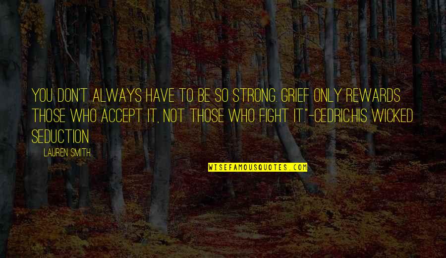 You Have To Fight Quotes By Lauren Smith: You don't always have to be so strong. You Have To Fight Quotes By Lauren Smith: You don't always have to be so strong.
