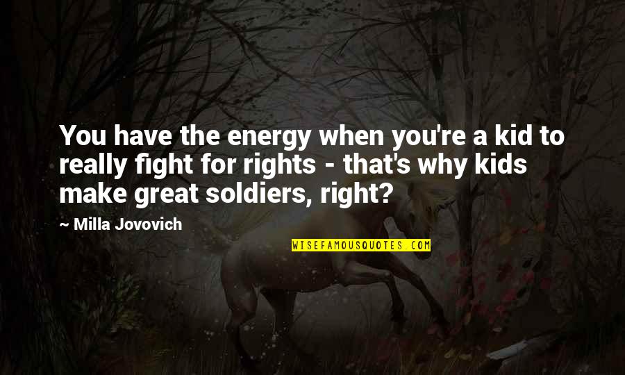 You Have To Fight Quotes By Milla Jovovich: You have the energy when you're a kid You Have To Fight Quotes By Milla Jovovich: You have the energy when you're a kid