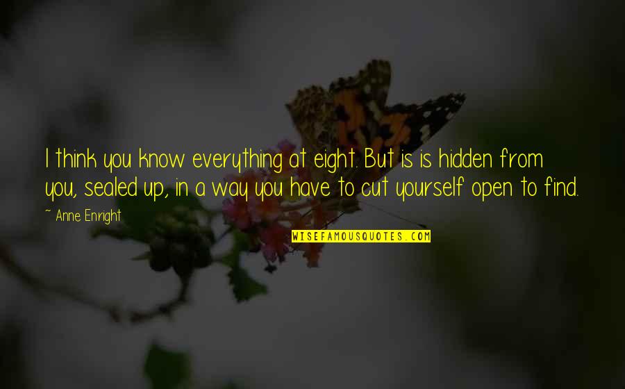 You Have To Find Yourself Quotes By Anne Enright: I think you know everything at eight. But