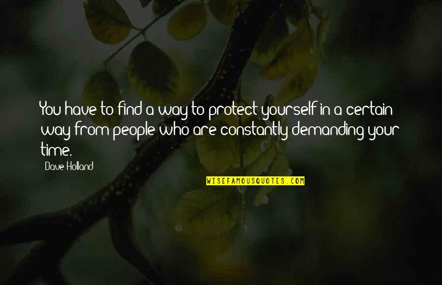 You Have To Find Yourself Quotes By Dave Holland: You have to find a way to protect