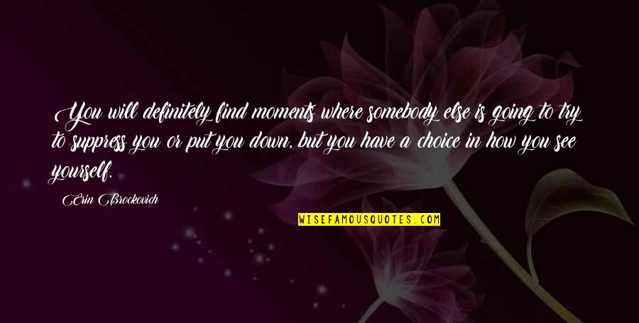 You Have To Find Yourself Quotes By Erin Brockovich: You will definitely find moments where somebody else