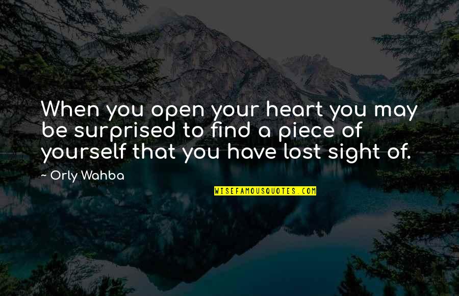You Have To Find Yourself Quotes By Orly Wahba: When you open your heart you may be