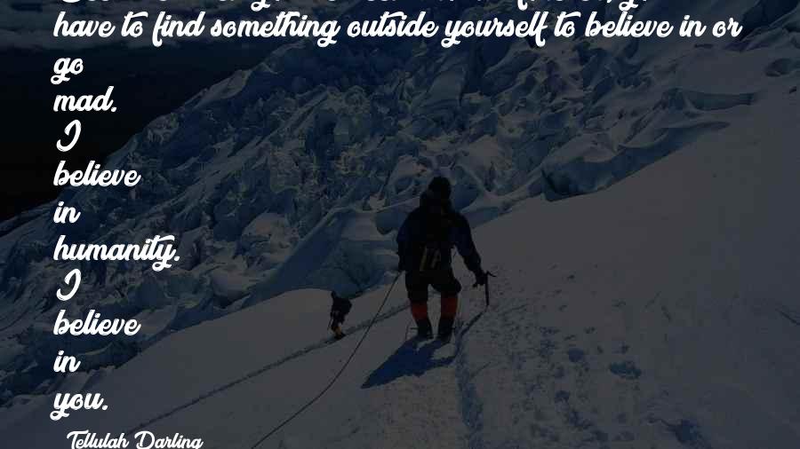 You Have To Find Yourself Quotes By Tellulah Darling: Because when you've been around forever, you have