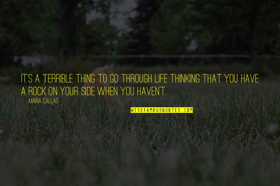 You Have To Go Through Quotes By Maria Callas: It's a terrible thing to go through life