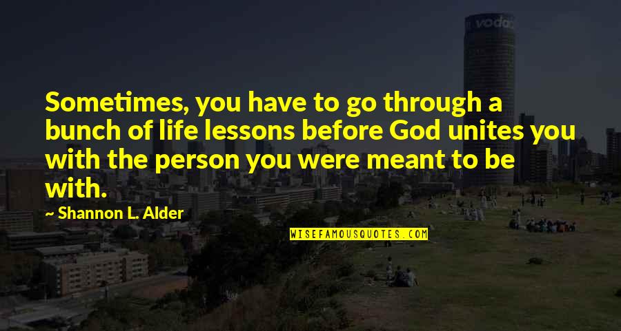 You Have To Go Through Quotes By Shannon L. Alder: Sometimes, you have to go through a bunch