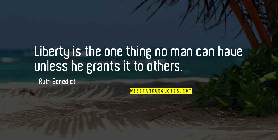 You Have To Hit Rock Bottom Before Quotes By Ruth Benedict: Liberty is the one thing no man can