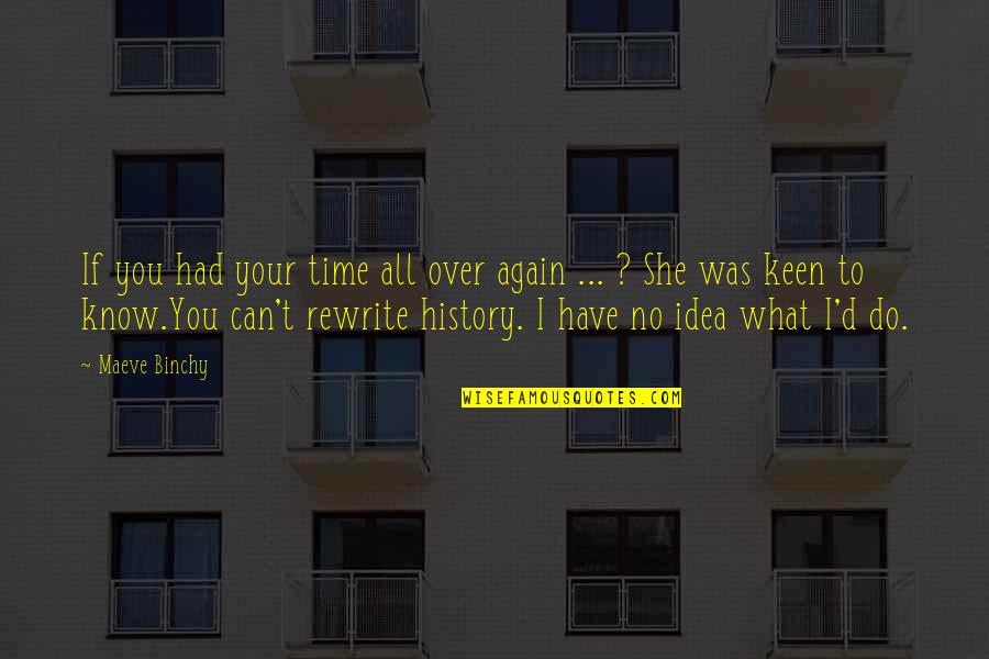 You Have To Know Your History Quotes By Maeve Binchy: If you had your time all over again