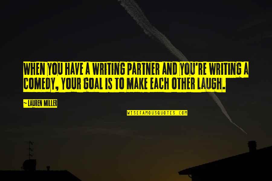 You Have To Laugh Quotes By Lauren Miller: When you have a writing partner and you're