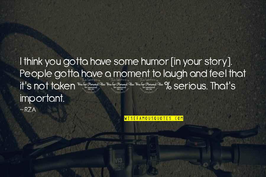 You Have To Laugh Quotes By RZA: I think you gotta have some humor [in