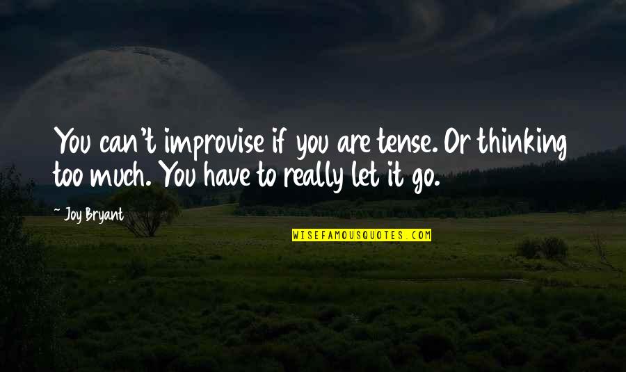 You Have To Let Go Quotes By Joy Bryant: You can't improvise if you are tense. Or