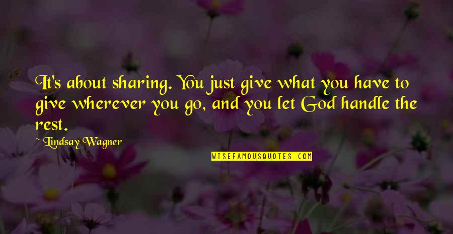 You Have To Let Go Quotes By Lindsay Wagner: It's about sharing. You just give what you