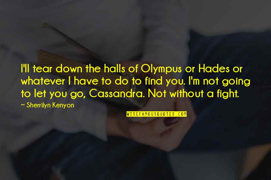 You Have To Let Go Quotes By Sherrilyn Kenyon: I'll tear down the halls of Olympus or