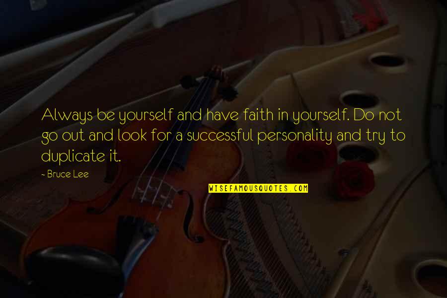 You Have To Look Out For Yourself Quotes By Bruce Lee: Always be yourself and have faith in yourself.