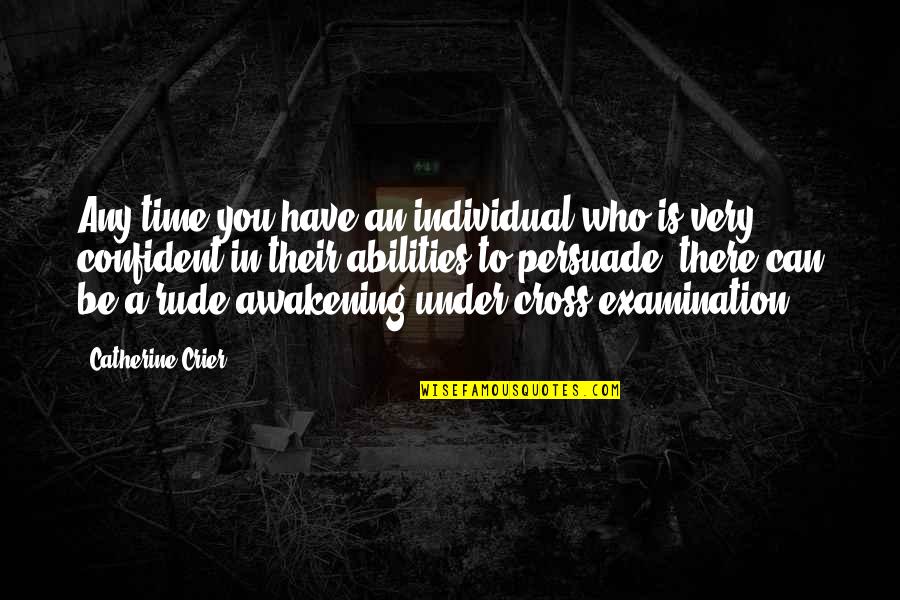 You Have To Prove Yourself Quotes By Catherine Crier: Any time you have an individual who is