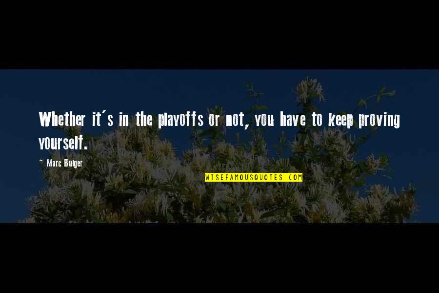 You Have To Prove Yourself Quotes By Marc Bulger: Whether it's in the playoffs or not, you