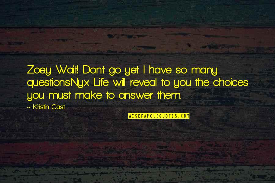 You Have To Reveal It Quotes By Kristin Cast: Zoey: Wait! Don't go yet. I have so You Have To Reveal It Quotes By Kristin Cast: Zoey: Wait! Don't go yet. I have so