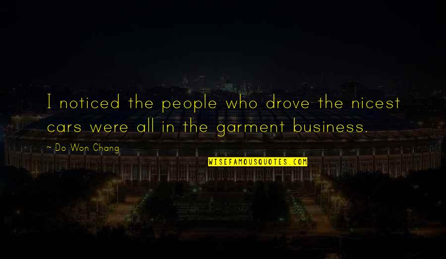 You Have To Stand Alone Quotes By Do Won Chang: I noticed the people who drove the nicest