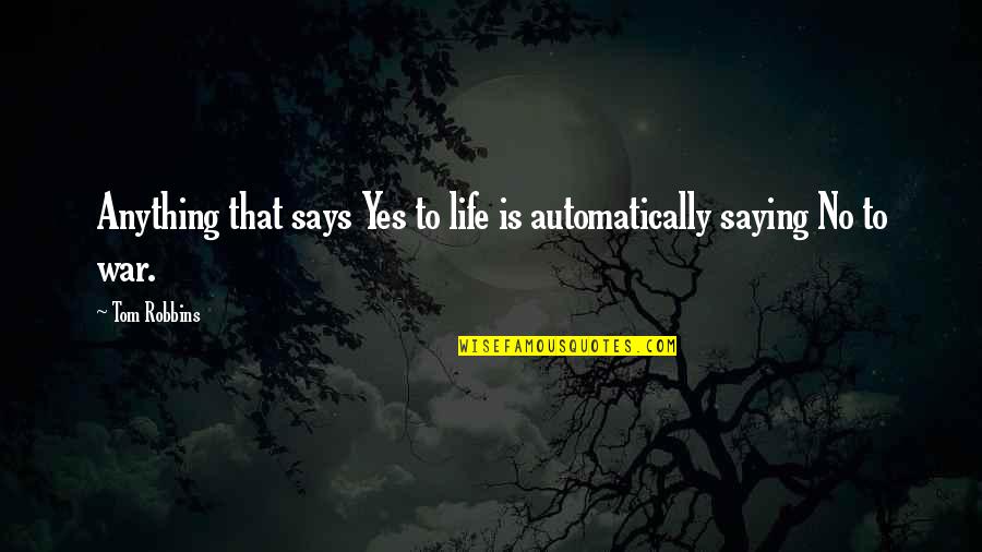 You Have To Stand Up For Yourself Quotes By Tom Robbins: Anything that says Yes to life is automatically