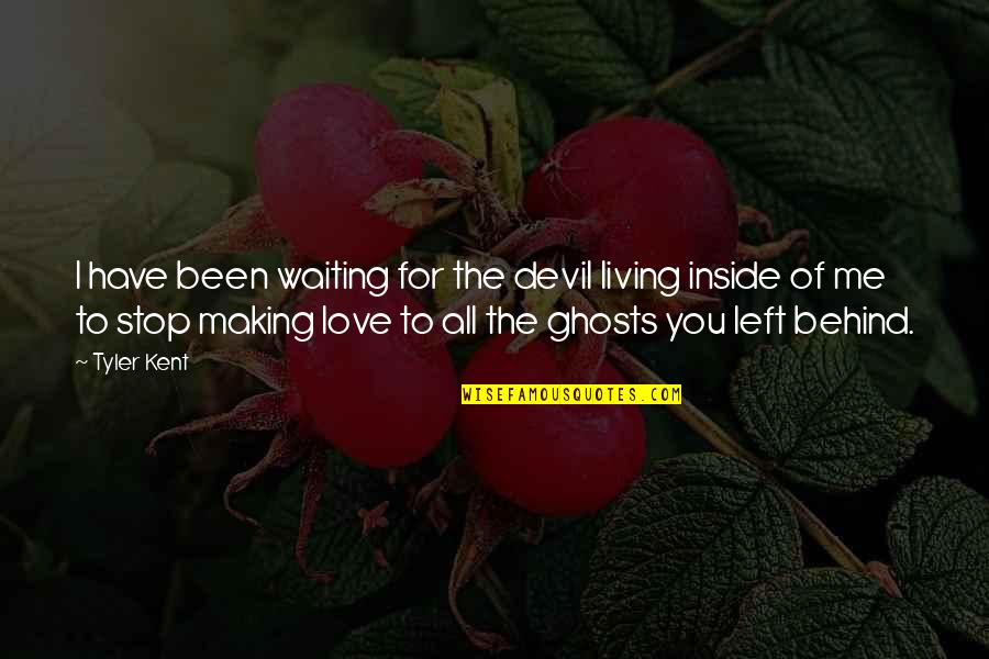 You Have To Stop Quotes By Tyler Kent: I have been waiting for the devil living