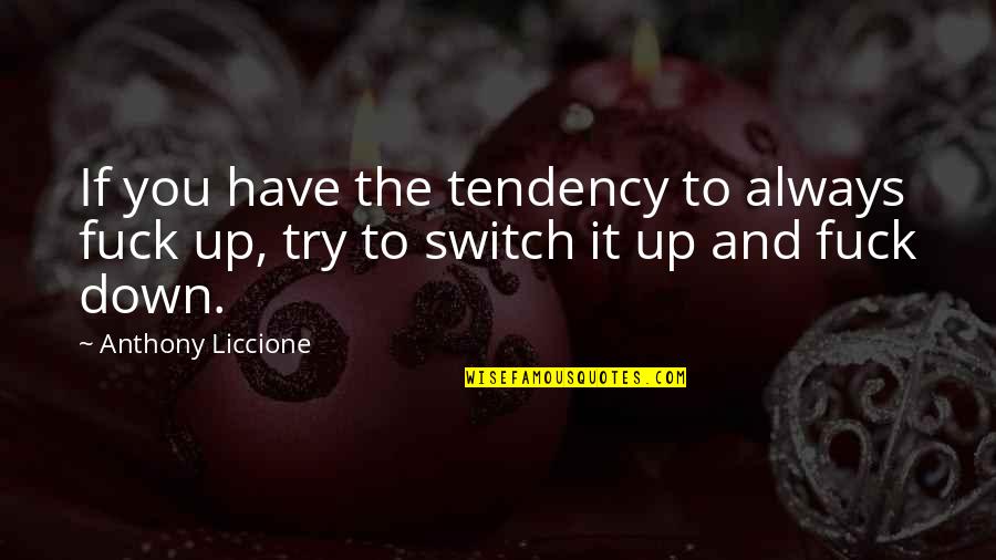 You Have To Try Quotes By Anthony Liccione: If you have the tendency to always fuck