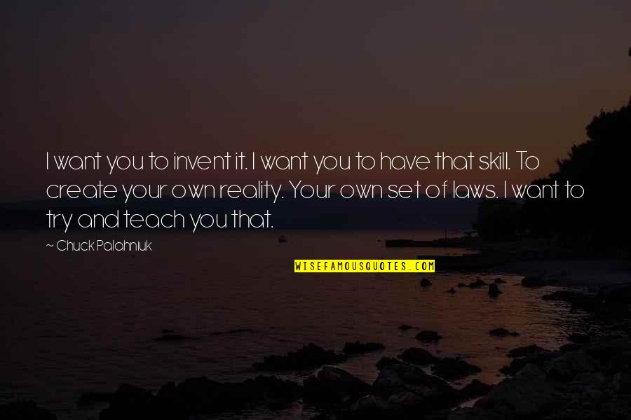 You Have To Try Quotes By Chuck Palahniuk: I want you to invent it. I want