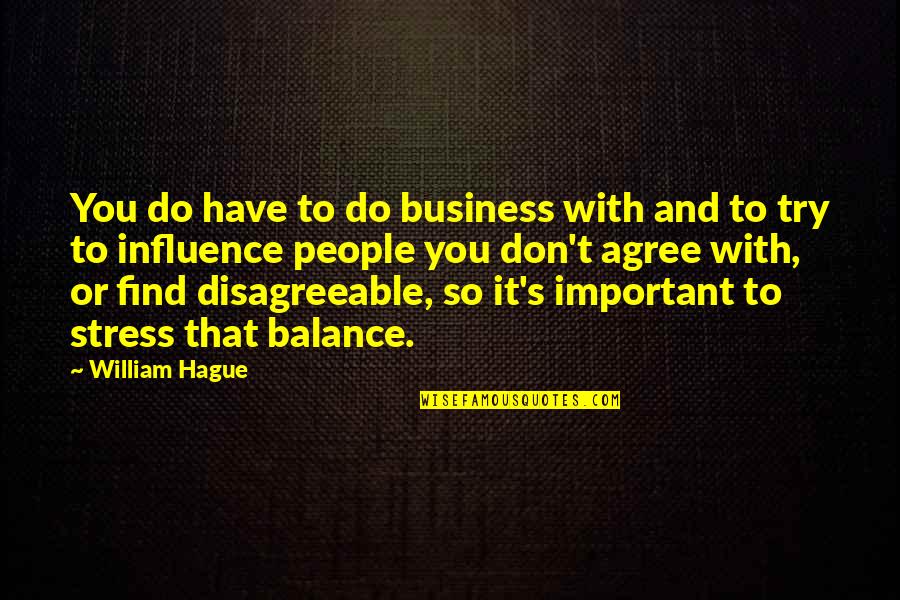 You Have To Try Quotes By William Hague: You do have to do business with and