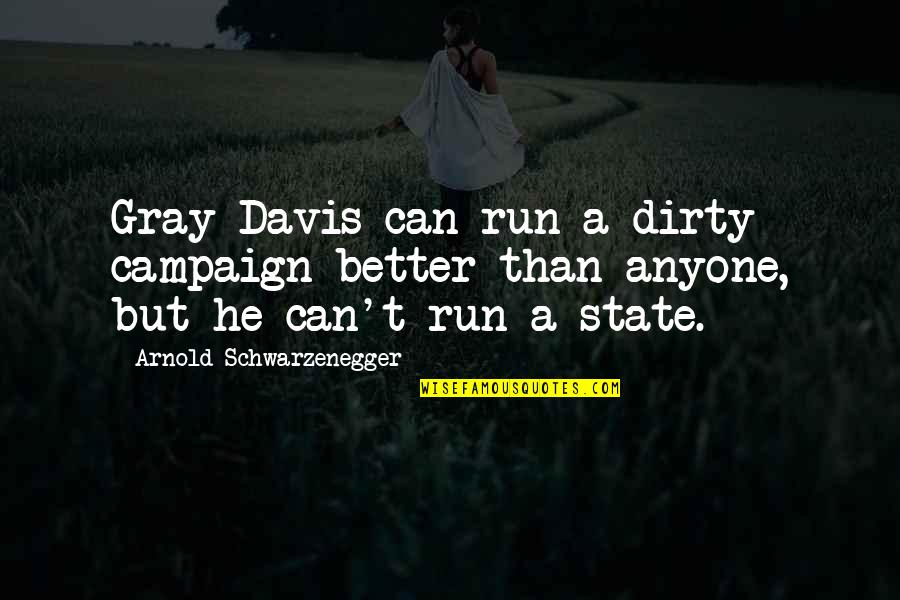 You Have To Walk Alone Quotes By Arnold Schwarzenegger: Gray Davis can run a dirty campaign better